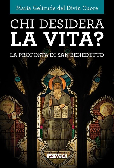 Chi desidera la vita? La proposta di san Benedetto - Maria Geltrude Del Divin Cuore