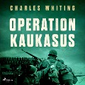 Cover-Bild zum Titel 'Operation Kaukasus' von 'Charles Whiting'