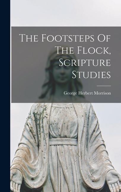The Footsteps Of The Flock, Scripture Studies - George Herbert Morrison