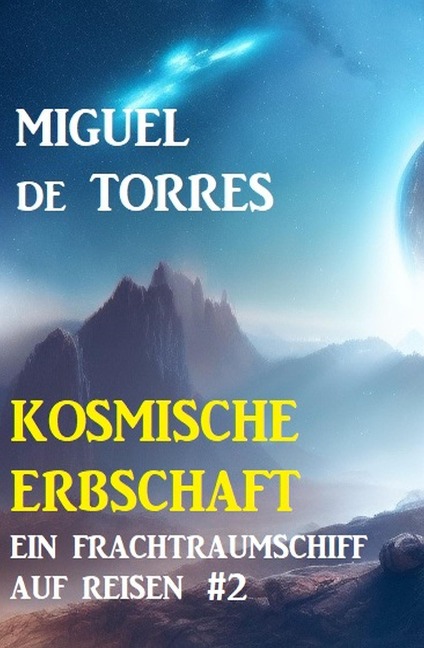 Ein Frachtraumschiff auf Reisen 2: Kosmische Erbschaft - Miguel de Torres