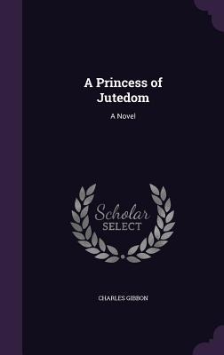 A Princess of Jutedom - Charles Gibbon