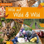 Cover-Bild zum Titel 'Wild auf Wald & Wild' von 'Katja Mentzel'