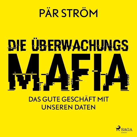 Die Überwachungsmafia - das gute Geschäft mit unseren Daten - Pär Ström