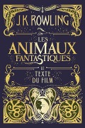 Les Animaux fantastiques : le texte du film - J. K. Rowling