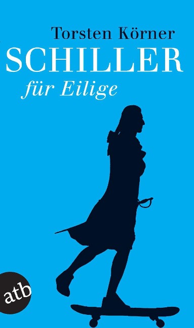 Schiller für Eilige - Torsten Körner Schiller für Eilige - Torsten Körner