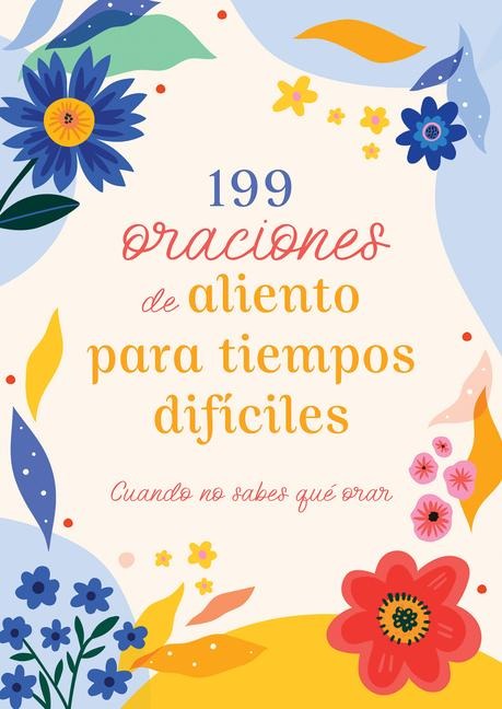 199 Oraciones de Aliento Para Tiempos Difíciles - Compiled By Barbour Staff