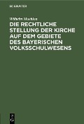 Cover-Bild zum Titel 'Die rechtliche Stellung der Kirche auf dem Gebiete des bayerischen Volksschulwesens' von 'Wilhelm Muehlon'