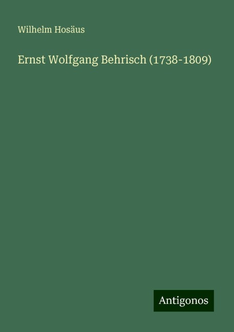Ernst Wolfgang Behrisch (1738-1809) - Wilhelm Hosäus