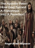 Cover-Bild zum Titel 'The Apostle Peter: How God Turned A Fisherman Into A Preacher! (The Biblical Character's Library, #2)' von 'Roger Henri Trepanier'