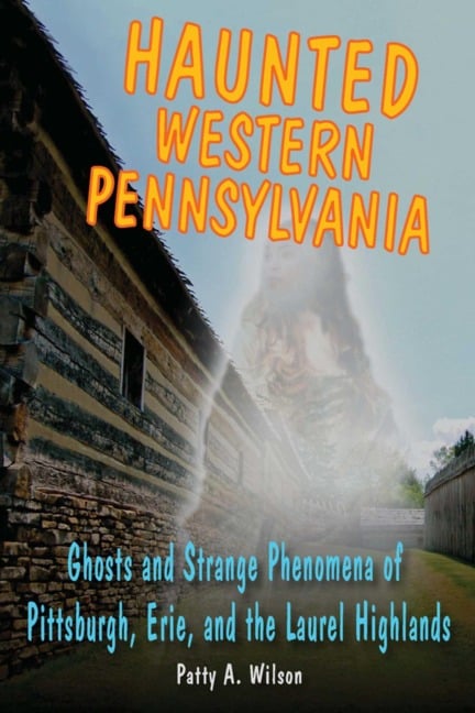 Haunted Western Pennsylvania - Patty A. Wilson