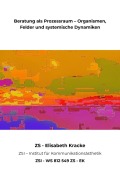 Cover-Bild zum Titel 'Beratung als Prozessraum - Organismen, Felder und systemische Dynamiken - ZSI - WS 812 549 ZS - EK' von 'Zs Zsi, Elisabeth Kracke'