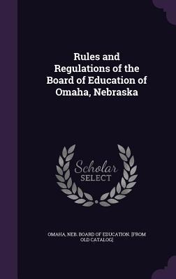 Rules and Regulations of the Board of Education of Omaha, Nebraska - 