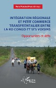 Cover-Bild zum Titel 'Intégration régionale et petit commerce transfrontalier entre la RD Congo et ses voisins' von 'Nene Morisho Mwana Biningo'