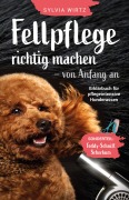 Cover-Bild zum Titel 'Fellpflege richtig machen - von Anfang an. Erklärbuch für pflegeintensive Rassen' von 'Sylvia Wirtz'