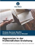 Cover-Bild zum Titel 'Aggression in der frühkindlichen Erziehung' von 'Viviane Barrozo Manfré, Andreia Cristiane Silva Wiezzel'