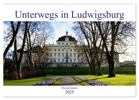 Unterwegs in Ludwigsburg (Wandkalender 2025 DIN A2 quer), CALVENDO Monatskalender - Nicola Furkert