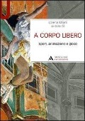 A corpo libero. Sport, animazione e gioco - Lorena Milani