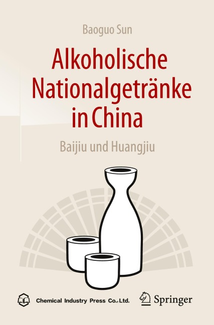 Alkoholische Nationalgetränke in China: Baijiu und Huangjiu - Baoguo Sun