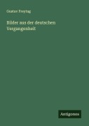 Cover-Bild zum Titel 'Bilder aus der deutschen Vergangenheit' von 'Gustav Freytag'