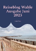 Cover-Bild zum Titel 'Reiseblog Wahle Ausgabe Juni 2023' von 'Stefan Wahle'
