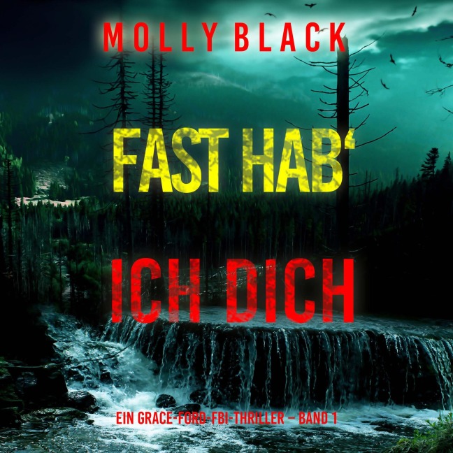 Fast hab' ich dich (Ein Grace-Ford-FBI-Thriller ¿ Band 1) - Molly Black