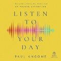 Listen to Your Day: The Life-Changing Practice of Paying Attention - Paul Angone