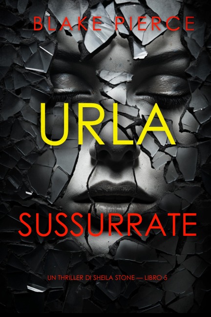 Urla Sussurrate (Un thriller di Sheila Stone - Libro 5) - Blake Pierce