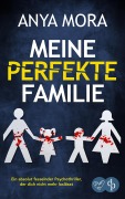 Cover-Bild zum Titel 'Meine perfekte Familie | Ein absolut fesselnder Psychothriller, der dich nicht mehr loslässt' von 'Anya Mora'