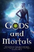 Gods and Mortals: Nine Urban Fantasy & Paranormal Novels Featuring Thor, Loki, Greek Gods, Native American Spirits, Vampires, Werewolves, & More - C. Gockel, S. T. Bende, Christine Pope, Becca Mills, Nancy Straight