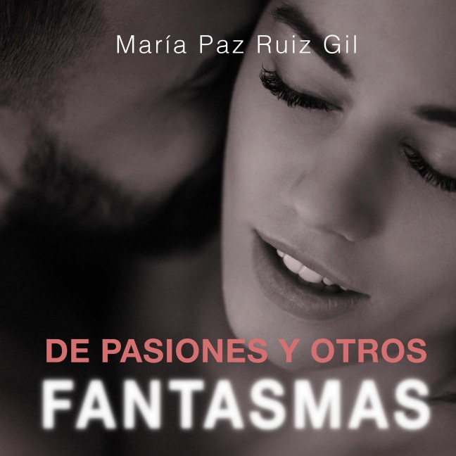 De pasiones y otros fantasmas - María Paz Ruiz Gil