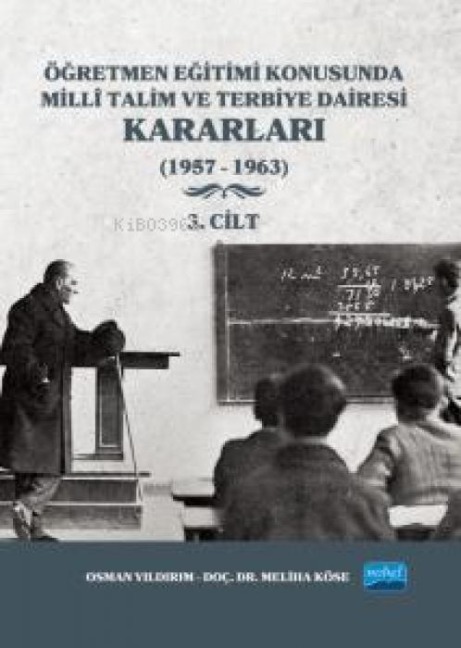 Ögretmen Egitimi Konusunda Milli Talim ve Terbiye Dairesi Kararlari - 3. Cilt 1957-1963 - Osman Yildirim, Meliha Köse