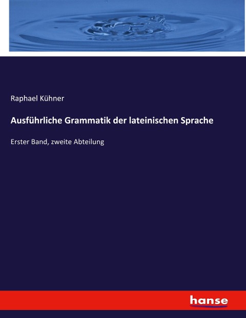 Ausführliche Grammatik der lateinischen Sprache - Raphael Kühner