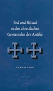 Cover-Bild zum Titel 'Tod und Ritual in den christlichen Gemeinden der Antike' von 'Ulrich Volp'