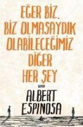 Cover-Bild zum Titel 'Eger Biz, Biz Olmasaydik Olabilecegimiz Diger Her Sey' von 'Albert Espinosa'