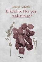 Erkeklere Her Sey Anlatilmaz - Buket Arbatli