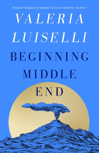 Beginning Middle End - Valeria Luiselli