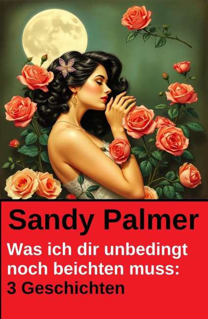 Was ich dir unbedingt noch beichten muss: 3 Geschichten - Sandy Palmer