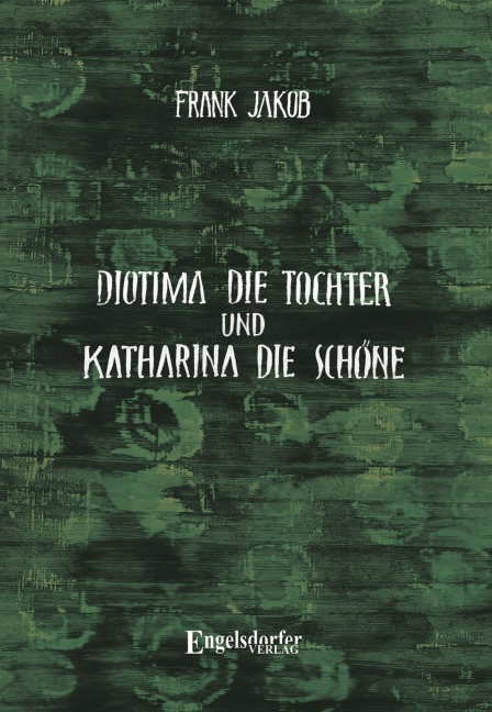 Diotima die Tochter und Katharina die Schöne - Frank Jakob