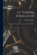 Le Turbine Idrauliche: Da Un Lavoro Premiato Al Concorso Cavallini Nel 1900... - Giuseppe Belluzzo