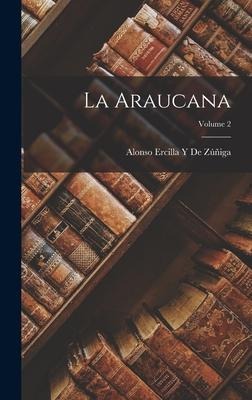 La Araucana; Volume 2 - Alonso Ercilla Y De Zúñiga