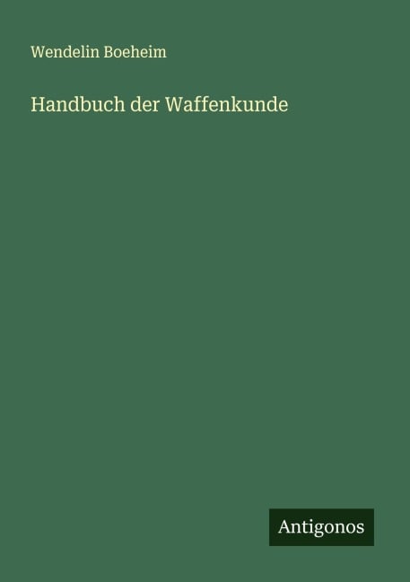 Handbuch der Waffenkunde - Wendelin Boeheim