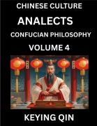Chinese Culture and Confucian Philosophy (Volume 4)- Learn Mandarin Chinese with Analects Of Confucius Lessons, Vocabulary, Words, Stories, Phrases, Lunyu, Pinyin, English, Suitable for Kids, Young and Adults, HSK All Levels - Keying Qin