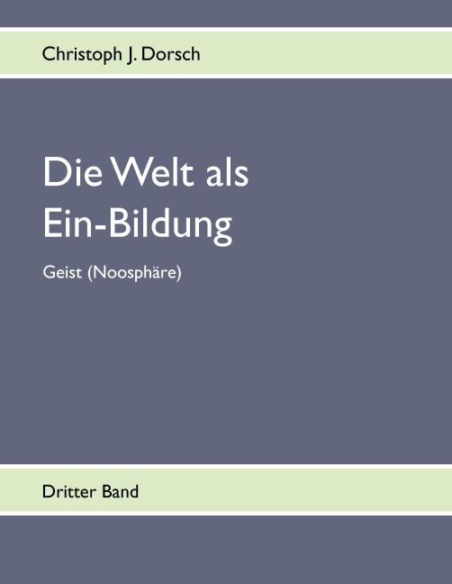 Die Welt als Ein-Bildung - Bd. III - Christoph J. Dorsch