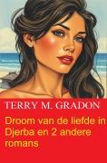 Droom van de liefde in Djerba en 2 andere romans - Terry M. Gradon