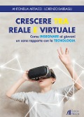 Cover-Bild zum Titel 'Crescere tra reale e virtuale. Come insegnare ai giovani un sano rapporto con la tecnologia' von 'Antonella Artiaco, Lorenzo Barbagli'