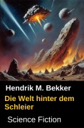 Cover-Bild zum Titel 'Die Welt hinter dem Schleier: Science Fiction' von 'Hendrik M. Bekker'