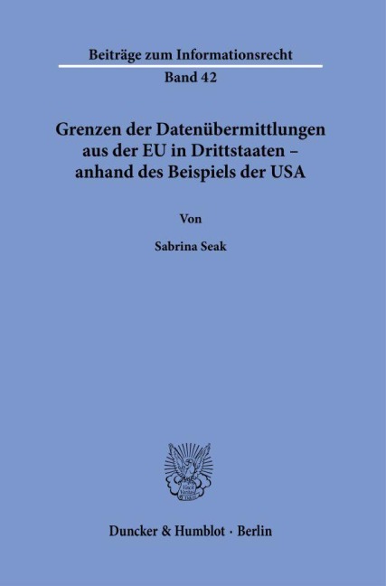 Grenzen der Datenübermittlungen aus der EU in Drittstaaten - anhand des Beispiels der USA. - Sabrina Seak