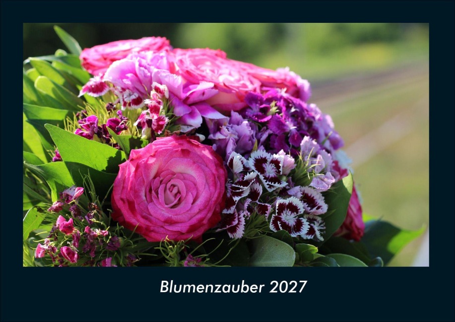 Blumenzauber 2027 Fotokalender DIN A4 - Tobias Schmitt, Kevin Heber