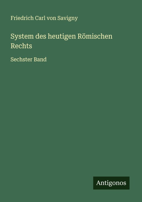 System des heutigen Römischen Rechts - Friedrich Carl Von Savigny
