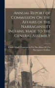 Cover-Bild zum Titel 'Annual Report of Commission On the Affairs of the Narragansett Indians, Made to the General Assembly' von ''